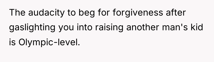 The audacity to beg for forgiveness after gaslighting you into...