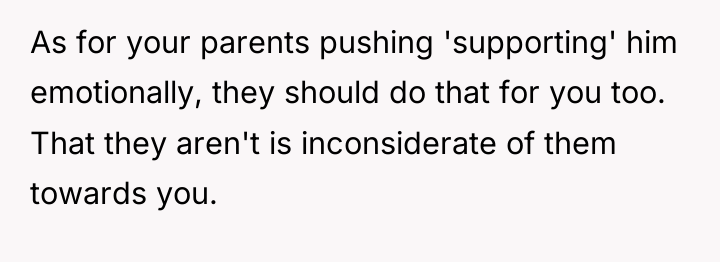 As for your parents pushing 'supporting' him emotionally, they should...
