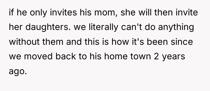 if he only invites his mom, she will then invite...