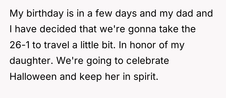 My birthday is in a few days and my dad...