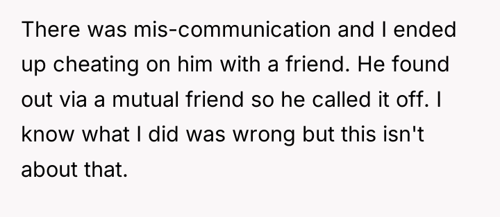 There was mis-communication and I ended up cheating on him...