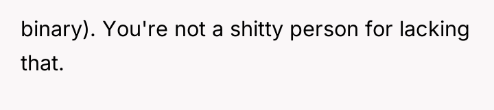 binary). You're not a shitty person for lacking that.