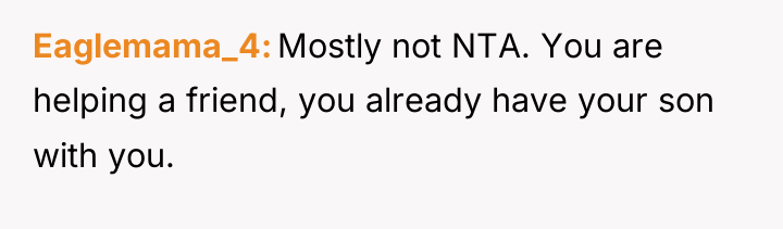 Eaglemama_4 Mostly not NTA. You are helping a friend, you...