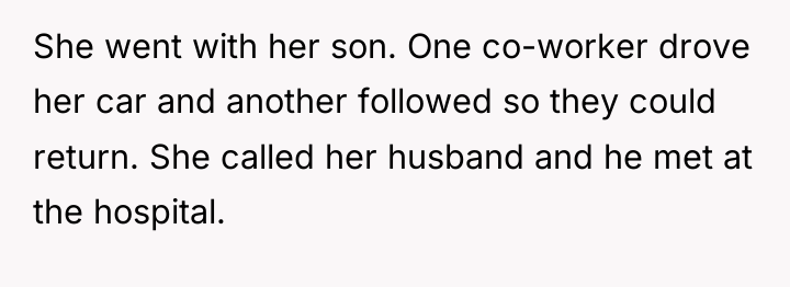 She went with her son. One co-worker drove her car...