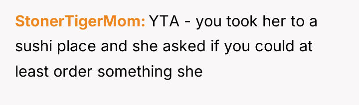 StonerTigerMom YTA - you took her to a sushi place...