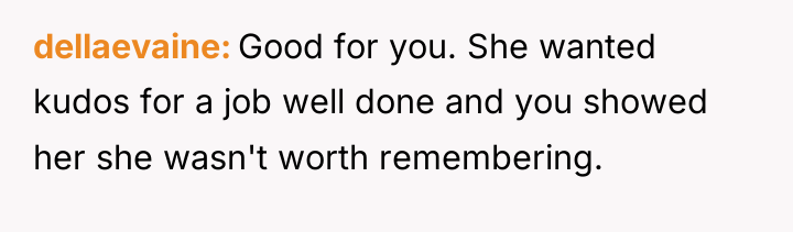 dellaevaine Good for you. She wanted kudos for a job...