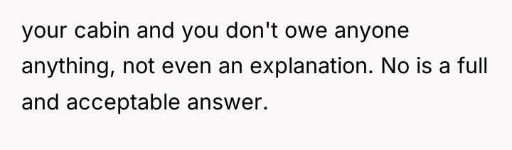 your cabin and you don't owe anyone anything, not even...