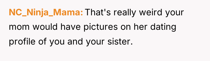 NC_Ninja_Mama That's really weird your mom would have pictures on...