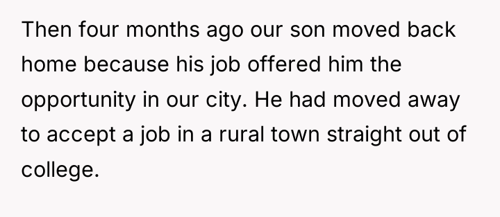 Then four months ago our son moved back home because...