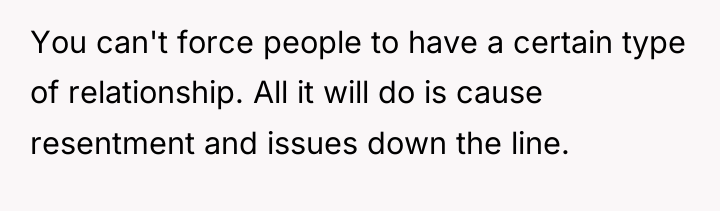 You can't force people to have a certain type of...