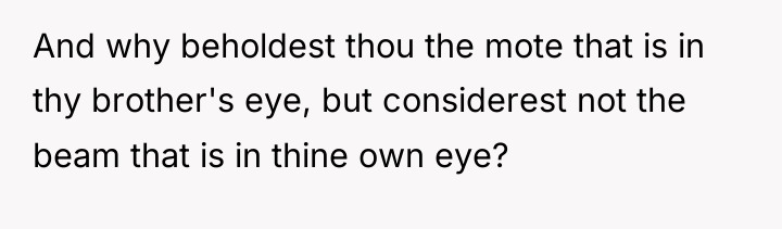 And why beholdest thou the mote that is in thy...