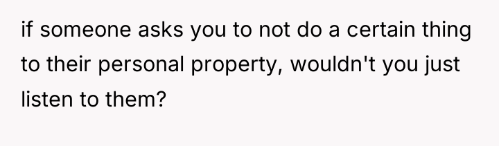 if someone asks you to not do a certain thing...