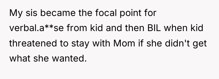 My sis became the focal point for verbal.a**se from kid...