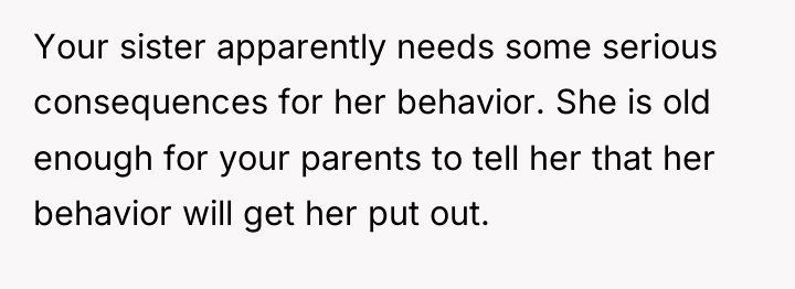 Your sister apparently needs some serious consequences for her behavior....