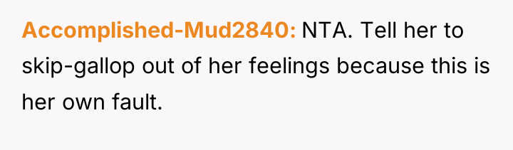 Accomplished-Mud2840 NTA. Tell her to skip-gallop out of her feelings...