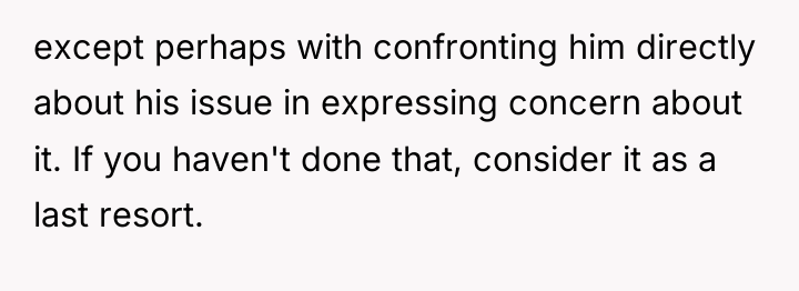 except perhaps with confronting him directly about his issue in...