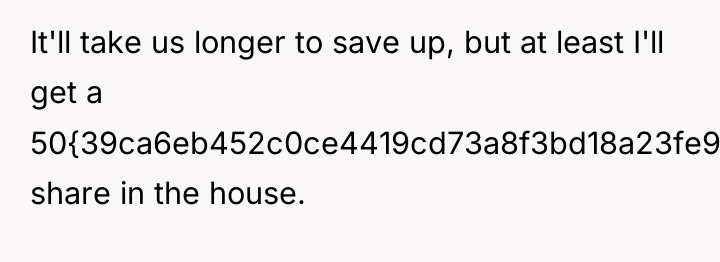 It'll take us longer to save up, but at least...