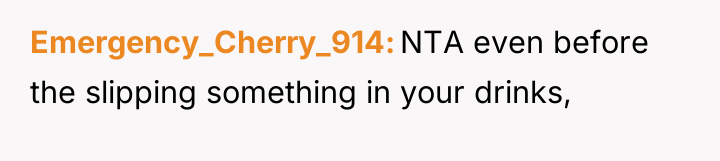 Emergency_Cherry_914 NTA even before the slipping something in your drinks,