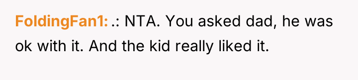 FoldingFan1 .: NTA. You asked dad, he was ok with...