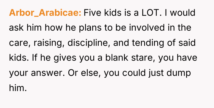 Arbor_Arabicae Five kids is a LOT. I would ask him...
