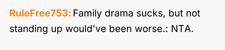 RuleFree753 Family drama sucks, but not standing up would've been...