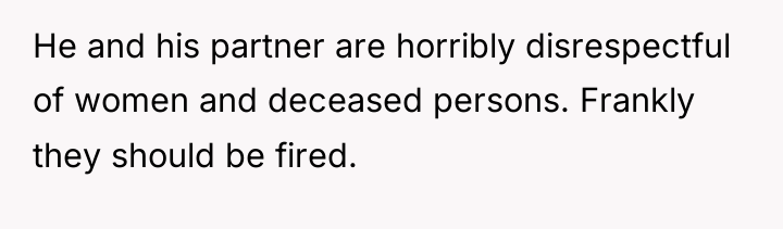 He and his partner are horribly disrespectful of women and...