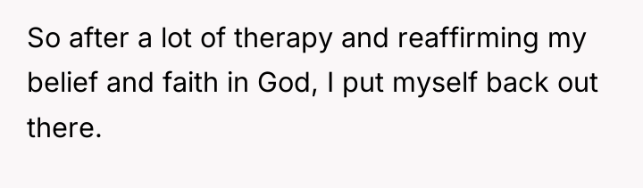 So after a lot of therapy and reaffirming my belief...