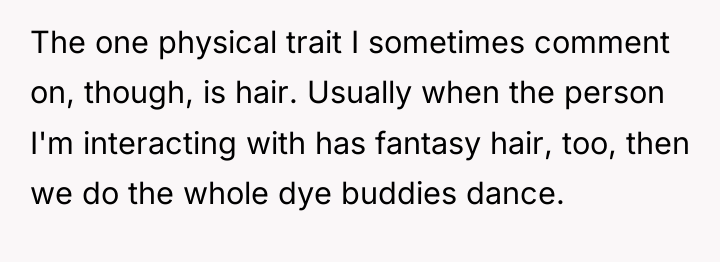 The one physical trait I sometimes comment on, though, is...