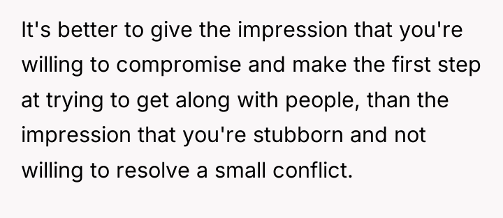 It's better to give the impression that you're willing to...