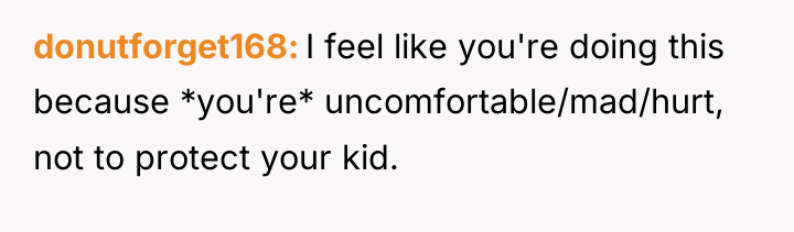 donutforget168 I feel like you're doing this because *you're* uncomfortable/mad/hurt,...