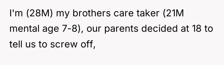 I'm (28M) my brothers care taker (21M mental age 7-8),...
