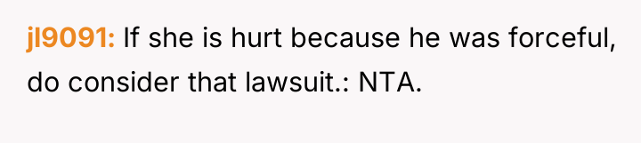 jl9091 If she is hurt because he was forceful, do...