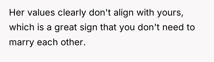 Her values clearly don't align with yours, which is a...