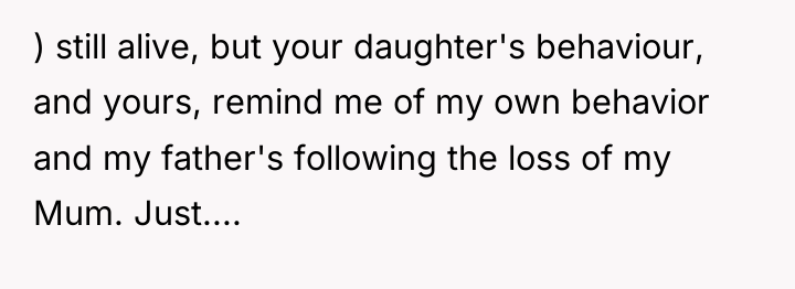 ) still alive, but your daughter's behaviour, and yours, remind...