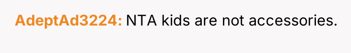 AdeptAd3224 NTA kids are not accessories.