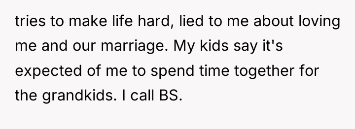 tries to make life hard, lied to me about loving...