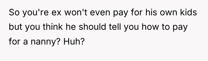 So you're ex won't even pay for his own kids...