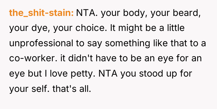 the_shit-stain NTA. your body, your beard, your dye, your choice....