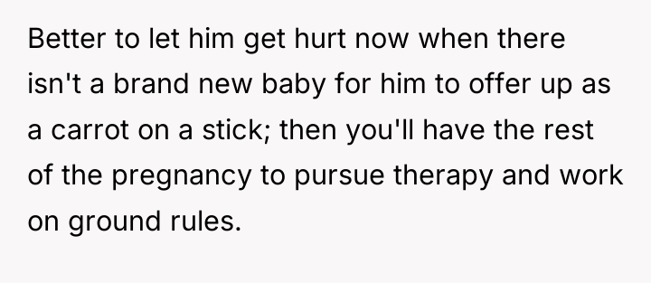 Better to let him get hurt now when there isn't...