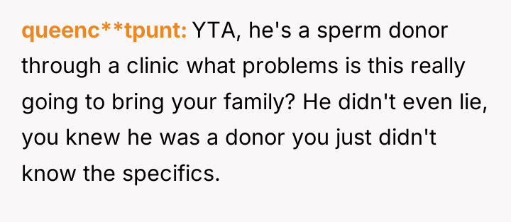 queenc**tpunt YTA, he's a sperm donor through a clinic what...
