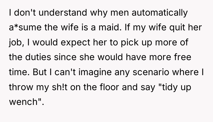 I don't understand why men automatically a*sume the wife is...