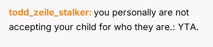 todd_zeile_stalker you personally are not accepting your child for who...