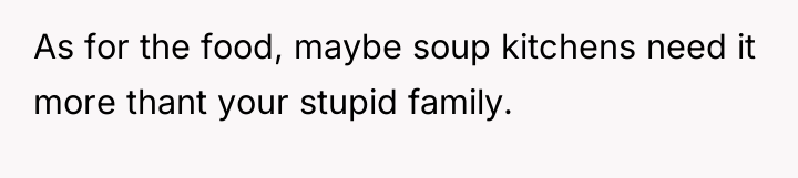 As for the food, maybe soup kitchens need it more...