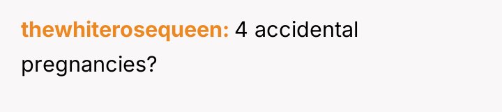 thewhiterosequeen 4 accidental pregnancies?