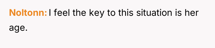 Noltonn I feel the key to this situation is her...