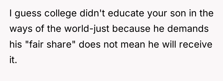 I guess college didn't educate your son in the ways...