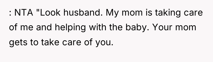 : NTA "Look husband. My mom is taking care of...