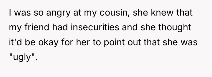 I was so angry at my cousin, she knew that...