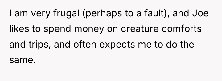 I am very frugal (perhaps to a fault), and Joe...