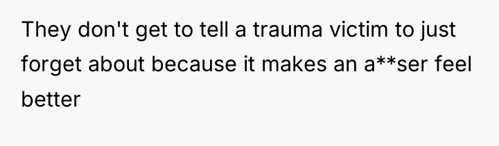 They don't get to tell a trauma victim to just...